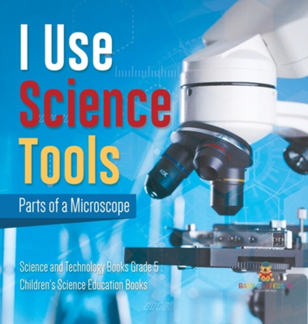 (英文圖書) I Use Science Tools: Parts of a Microscope Science and Technology Books Grade 5 Children's Sc... 精裝版, Baby Professor, 英文