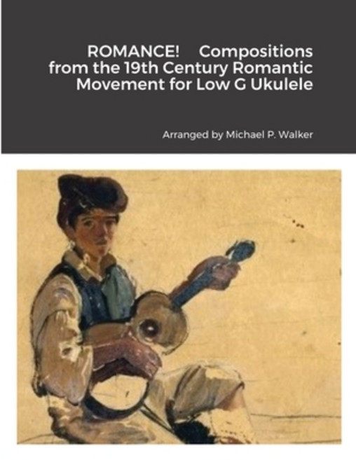 (英文圖書) ROMANCE! Compositions from the 19th Century Romantic Movement for Low G Ukulele 平裝版, Lulu.com, 英文