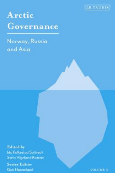 Arctic Governance: Volume 3: Norway Russia and Asia 精裝版, I. B. Tauris & Company, 英文
