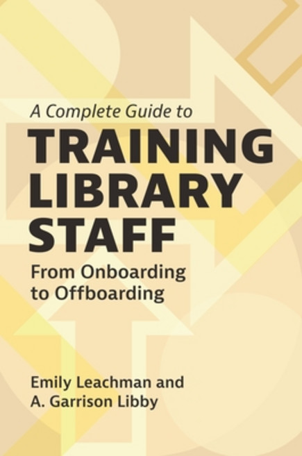 (英文圖書) A Complete Guide to Training Library Staff: From Onboarding to Offboarding 平裝版, Bloomsbury Libraries Unlimited, 英文