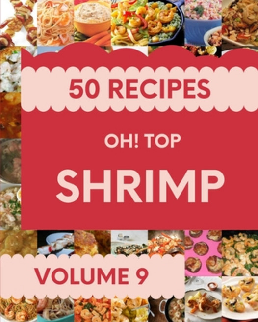 (英文圖書) Oh! Top 50 Shrimp Recipes Volume 9: I Love Shrimp Cookbook! 平裝版, Independently Published, 英文