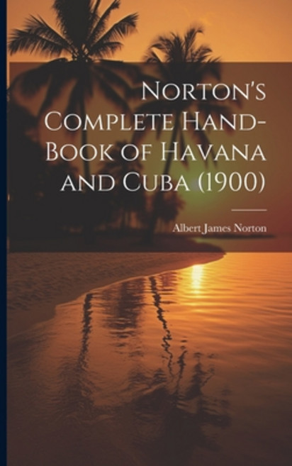 (英文圖書) Norton's Complete Hand-Book of Havana and Cuba (1900) 平裝版, Legare Street Press, 英文
