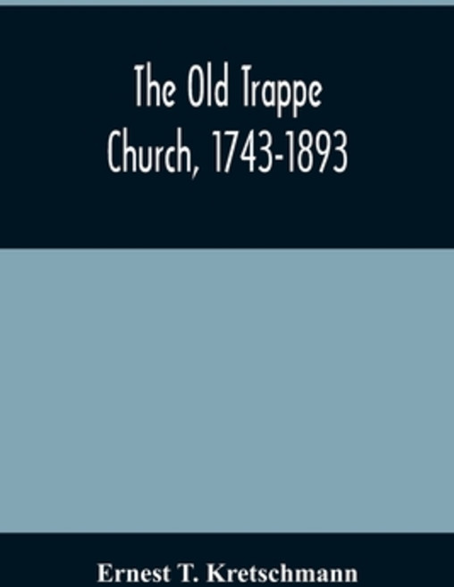 The Old Trappe Church 1743-1893: A Memorial Of The Sesqui-Centennial Services Of Augustus Evangelic... 平裝版, Alpha Edition, 英文