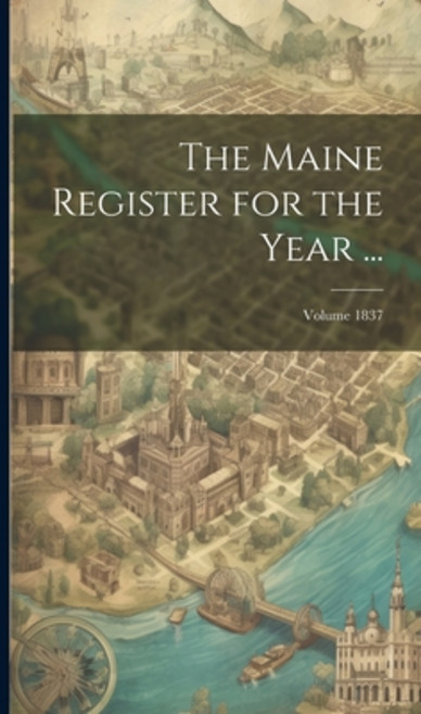 (英文圖書) The Maine Register for the Year ...; Volume 1837 精裝版, Legare Street Press, 英文