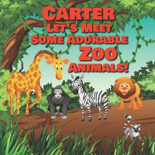 Carter Let's Meet Some Adorable Zoo Animals!: Personalized Baby Books with Your Child's Name in the ... 平裝版, Independently Published, 英文