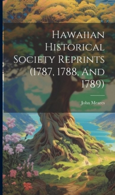 (英文圖書) Hawaiian Historical Society Reprints (1787 1788 And 1789) 精裝版, Legare Street Press, 英文