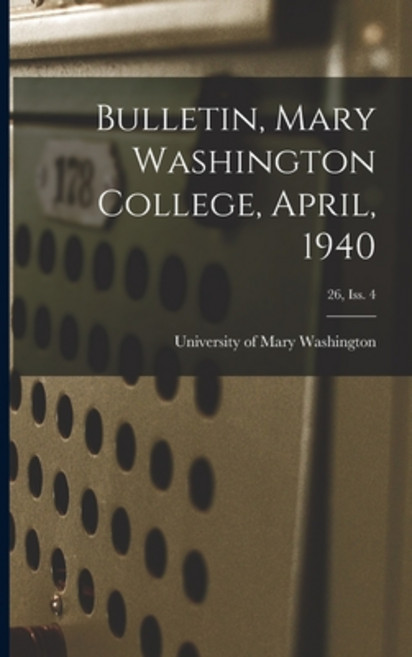 (英文圖書) Bulletin Mary Washington College April 1940; 26 Iss. 4 平裝版, Hassell Street Press, 英文
