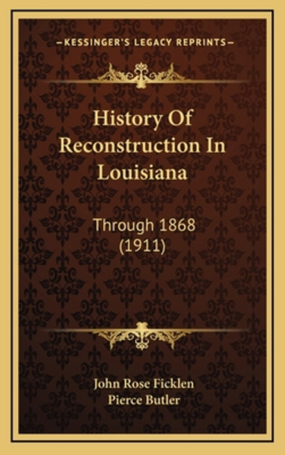 History Of Reconstruction In Louisiana: Through 1868 (1911) 精裝版, Kessinger Publishing, 英文