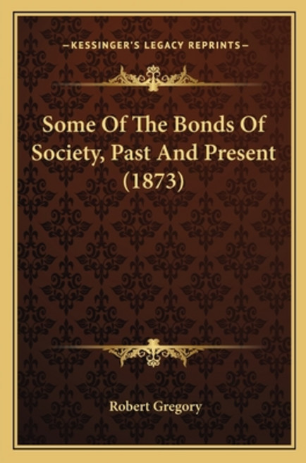 Some Of The Bonds Of Society Past And Present (1873) 平裝版, Kessinger Publishing, 英文