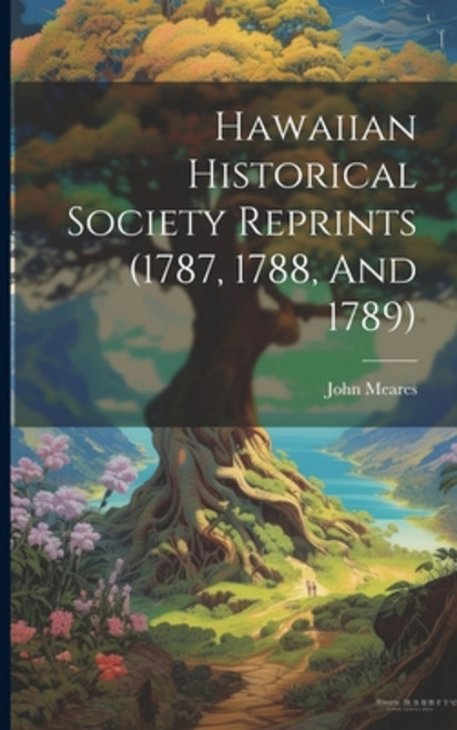 (英文圖書) Hawaiian Historical Society Reprints (1787 1788 And 1789) 平裝版, Legare Street Press, 英文
