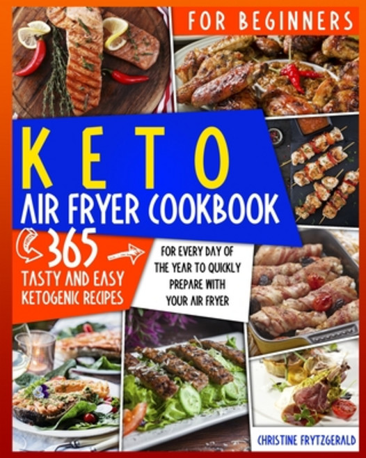 Keto Air Fryer Cookbook for Beginners: 365 Tasty and Easy Ketogenic Recipes for Every Day of the Yea... 平裝版, Independently Published, 英文