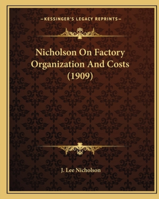 (英文圖書) Nicholson On Factory Organization And Costs (1909) 平裝版, Kessinger Publishing, 英文