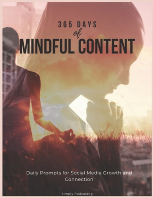 (英文圖書) 365 Days of Mindful Content: Daily Prompts for Social Media Growth and Connection 平裝版, Independently Published, 英文