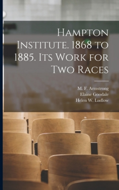 (英文圖書) Hampton Institute. 1868 to 1885. Its Work for Two Races 平裝版, Legare Street Press, 英文