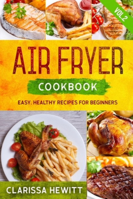 Air Fryer Cookbook: Easy Healthy Recipes for Beginners (Vol.2) 平裝版, Independently Published, 英文