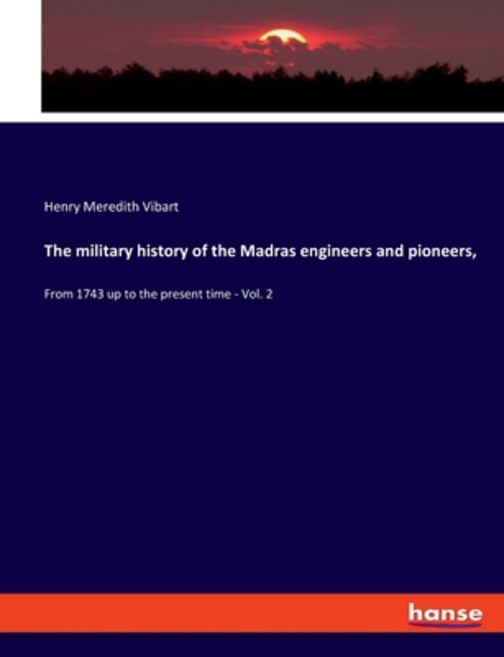 (英文圖書) The military history of the Madras engineers and pioneers : From 1743 up to the present time ... 平裝版, Hansebooks, 英文