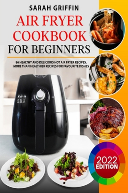 (英文圖書) Air Fryer Cookbook for Beginners: 86 Healthy and Delicious Hot Air Fryer Recipes. More than H... 平裝版, Sarah Griffin, 英文