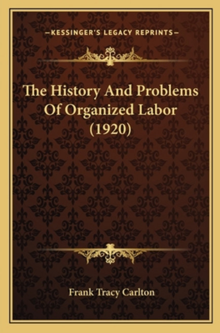 The History And Problems Of Organized Labor (1920) 平裝版, Kessinger Publishing, 英文