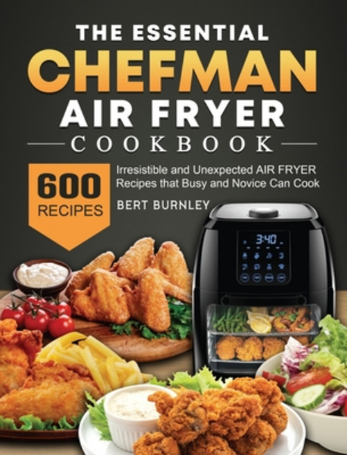 (英文圖書) The Essential Chefman Air Fryer Cookbook: 600 Irresistible and Unexpected Air F... 精裝版, Bert Burnley, 英文