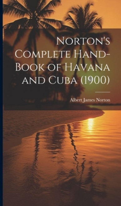 (英文圖書) Norton's Complete Hand-Book of Havana and Cuba (1900) 精裝版, Legare Street Press, 英文