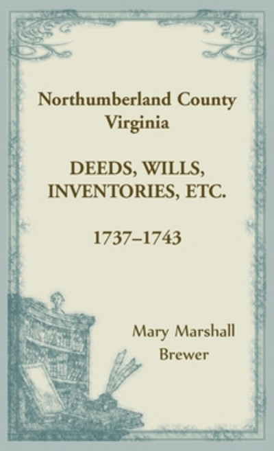 Northumberland County Virginia Deeds Wills Inventories etc. 1737-1743 平裝版, Heritage Books, 英文