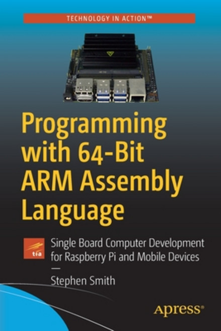 Programming with 64-Bit Arm Assembly Language: Single Board Computer Development for Raspberry Pi an... 平裝版, Apress, 英文