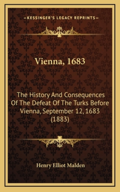 Vienna 1683: The History And Consequences Of The Defeat Of The Turks Before Vienna September 12 1... 精裝版, Kessinger Publishing, 英文