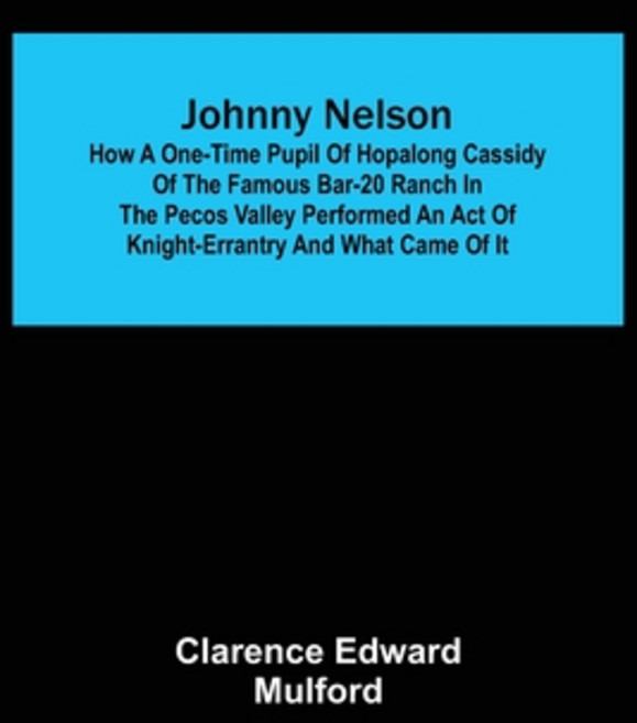 (英文圖書) Johnny Nelson; How a one-time pupil of Hopalong Cassidy of the famous Bar-20 ranch in the Pec... 平裝版, Alpha Edition, 英文