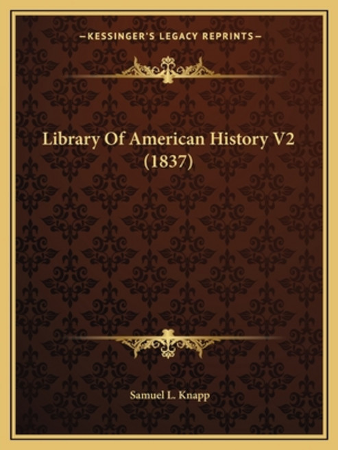 Library Of American History V2 (1837) 平裝版, Kessinger Publishing, 英文