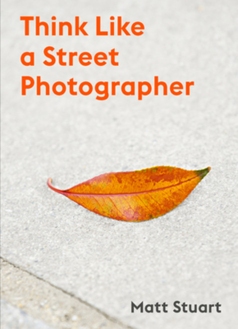 Think Like a Street Photographer: How to Think Like a Street Photographer 平裝版, Laurence King, 英文
