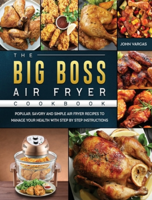 (英文圖書) The Big Boss Air Fryer Cookbook: Popular Savory and Simple Air Fryer Recipes to Manage Your ... 精裝版, John Vargas, 英文