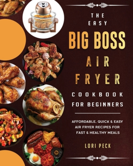 (英文圖書) The Easy Big Boss Air Fryer Cookbook For Beginners: Affordable Quick & Easy Air Fryer Recipe... 平裝版, Lori Peck, 英文