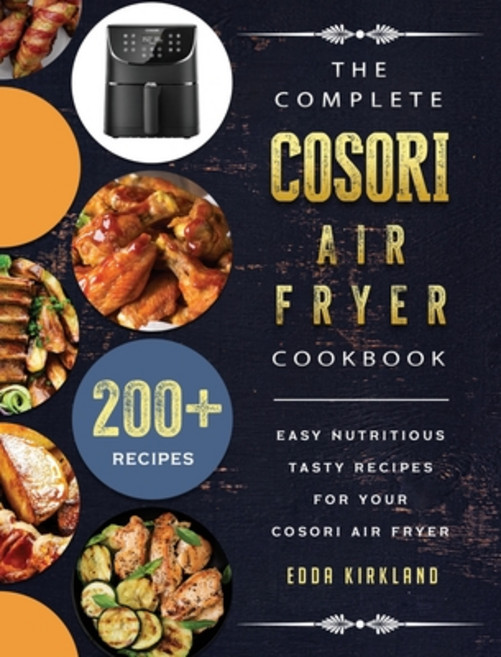 (英文圖書) The Complete Cosori Air Fryer Cookbook: 200+ Easy Nutritious Tasty Recipes for... 精裝版, Edda Kirkland, 英文