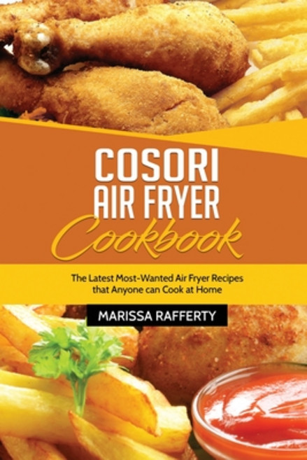 (英文圖書) Cosori Air Fryer Cookbook: The Latest Most-Wanted Air Fryer Recipes that Anyone can Cook at Home 平裝版, Marissa Rafferty, 英文