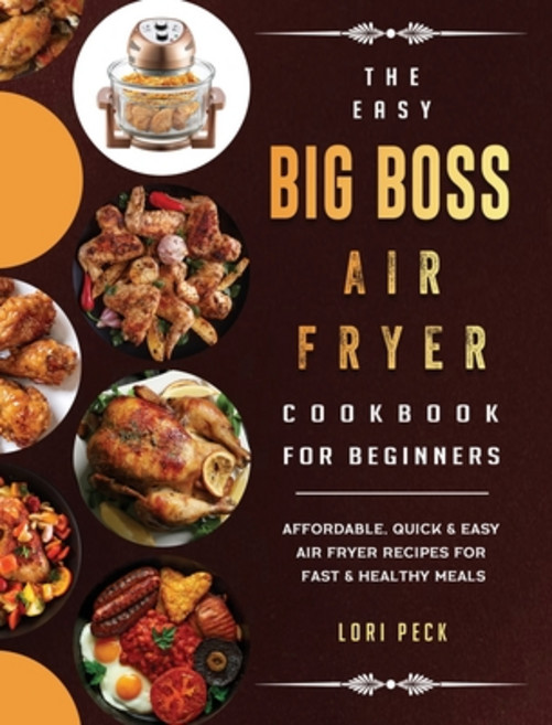 (英文圖書) The Easy Big Boss Air Fryer Cookbook For Beginners: Affordable Quick & Easy Air Fryer Recipe... 精裝版, Lori Peck, 英文