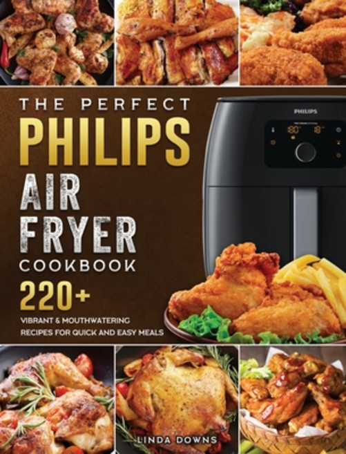 (英文圖書) The Perfect Philips Air fryer Cookbook: 220+ Vibrant & Mouthwatering Recipes for Quick and Ea... 精裝版, Linda Downs, 英文