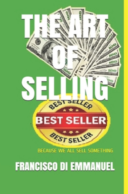 The Art of Selling: Because We All Sell Something 平裝版, Independently Published, 英語