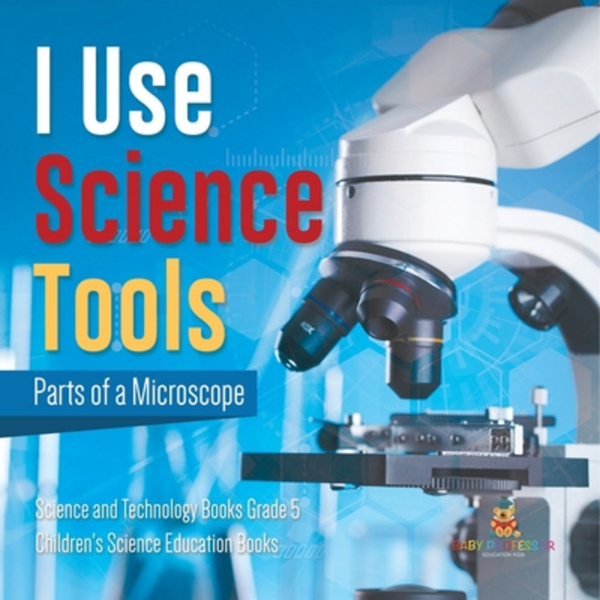 (英文圖書) I Use Science Tools: Parts of a Microscope Science and Technology Books Grade 5 Children's Sc... 平裝版, Baby Professor, 英文