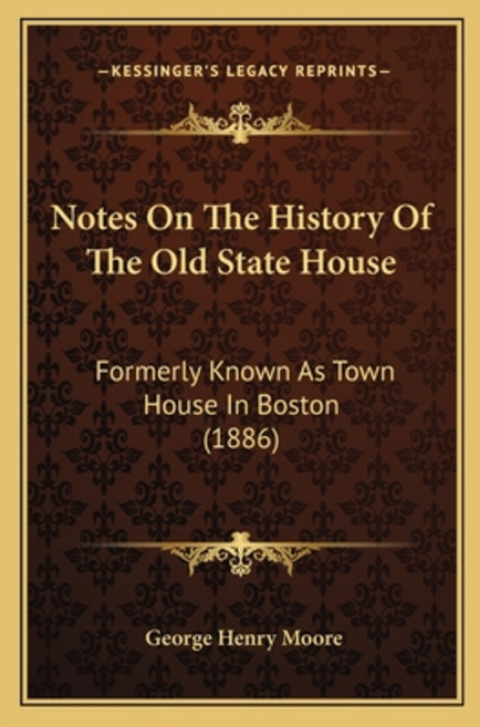 Notes On The History Of The Old State House: Formerly Known As Town House In Boston (1886) 平裝版, Kessinger Publishing, 英文