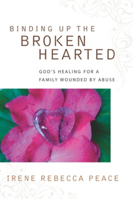 Binding Up the Brokenhearted: God's Healing for a Family Wounded by Abuse 平裝版, Independently Published, 英文