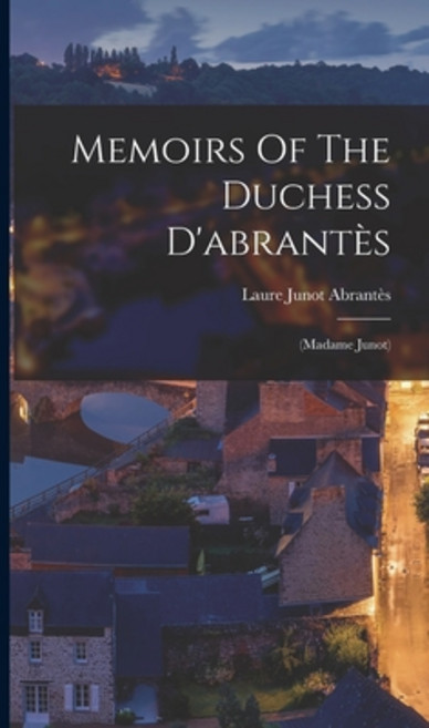 (英文書) Memoirs Of The Duchess D'abrantès： (madame Junot) 精裝版, Legare Street Press, 英文