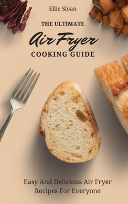 (英文圖書) The Ultimate Air Fryer Cooking Guide: Easy And Delicious Air Fryer Recipes For Everyone 精裝版, Ellie Sloan, 英文