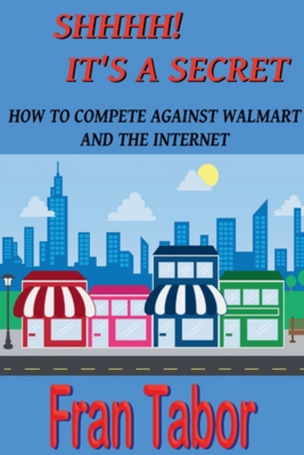 (英文圖書) Shhhh! it's a Secret. How to Compete Against Walmart and the Internet. 平裝版, Findaway, 英文