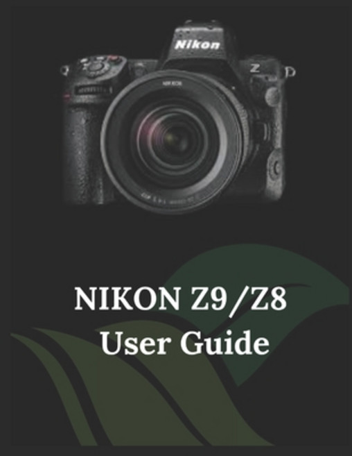 (英文圖書) Nikon Z9/Z8 User Guide: A Practical Guide to Photography and Videography with t... 平裝版, Independently Published, 英文