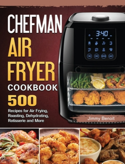 (英文圖書) Chefman Air Fryer Cookbook: 500 Recipes for Air Frying Roasting Dehydrating ... 精裝版, Jimmy Benoit, 英文