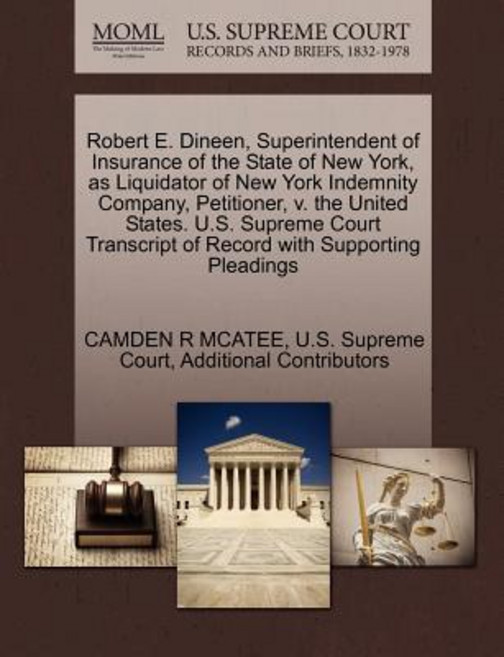 Robert E. Dineen Superintendent of Insurance of the State of New York as Liquidator of New York Inde..., Gale Ecco, U.S. Supreme Court Records
