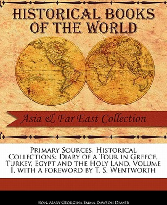 Primary Sources Historical Collections: Diary of a Tour in Greece Turkey Egypt and the Holy Land V..., Primary Sources, Historical Collections