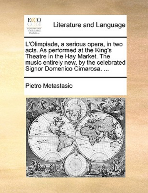 L'Olimpiade a Serious Opera in Two Acts. as Performed at the King's Theatre in the Hay Market. the M..., Gale Ecco, Print Editions