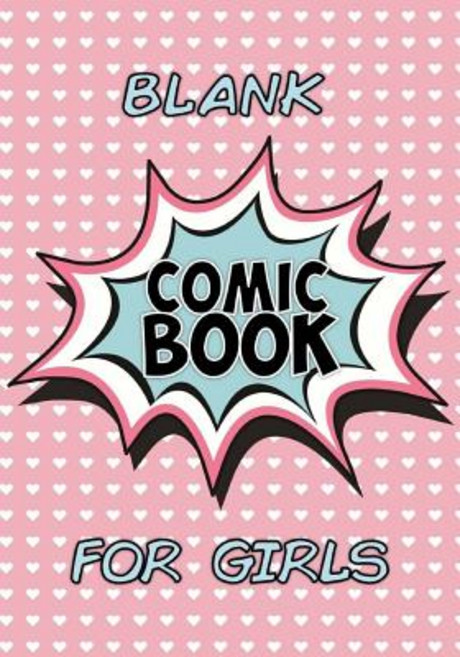 Blank Comic Book for Girls: Create Your Own Comics (7 X 10): Blank Comic Book Pages / Design and Idea ..., Createspace Independent Publishing Platform
