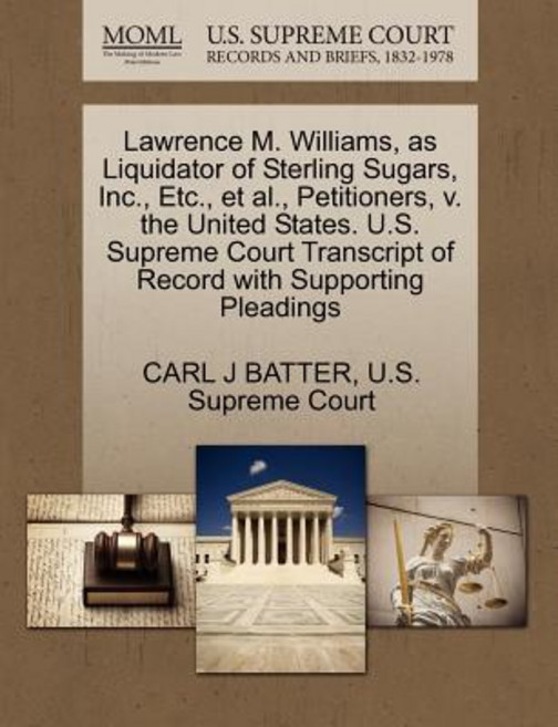 Lawrence M. Williams as Liquidator of Sterling Sugars Inc. Etc. et al. Petitioners V. the United..., Gale Ecco, U.S. Supreme Court Records